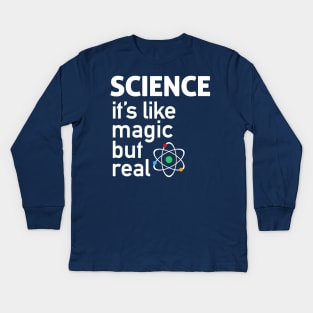 SCIENCE: It's Like Magic, But Real Kids Long Sleeve T-Shirt